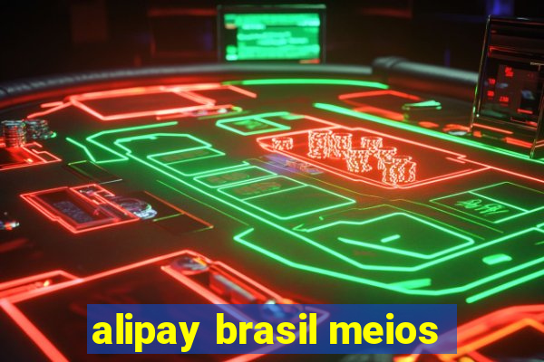 alipay brasil meios